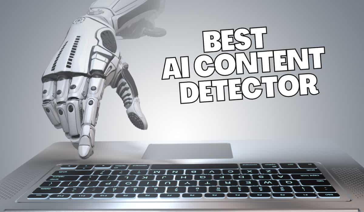 The 7 Best AI Content Detection Tools for Effective Articles to Make Google Happy