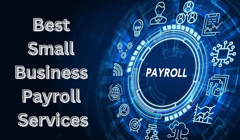 Best Small Business Payroll Services of 2023: A Comprehensive Review